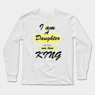 i am a daughter of the one true king Long Sleeve T-Shirt